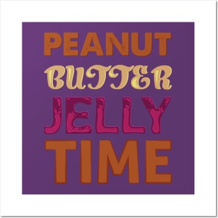 It's ALWAYS Peanut Butter Jelly Time Posters and Art